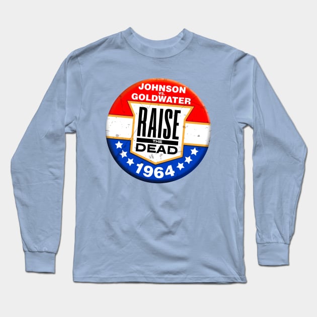 Raise The Dead: 1964 Logo Long Sleeve T-Shirt by Politics Politics Politics